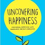 Uncovering Happiness: Overcoming Depression with Mindfulness and Self-Compassion